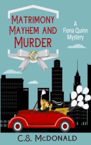 Matrimony, Mayhem, and Murder (A Fiona Quinn Mystery – #10) by CS McDonald | Giveaway, Author Interview, Review