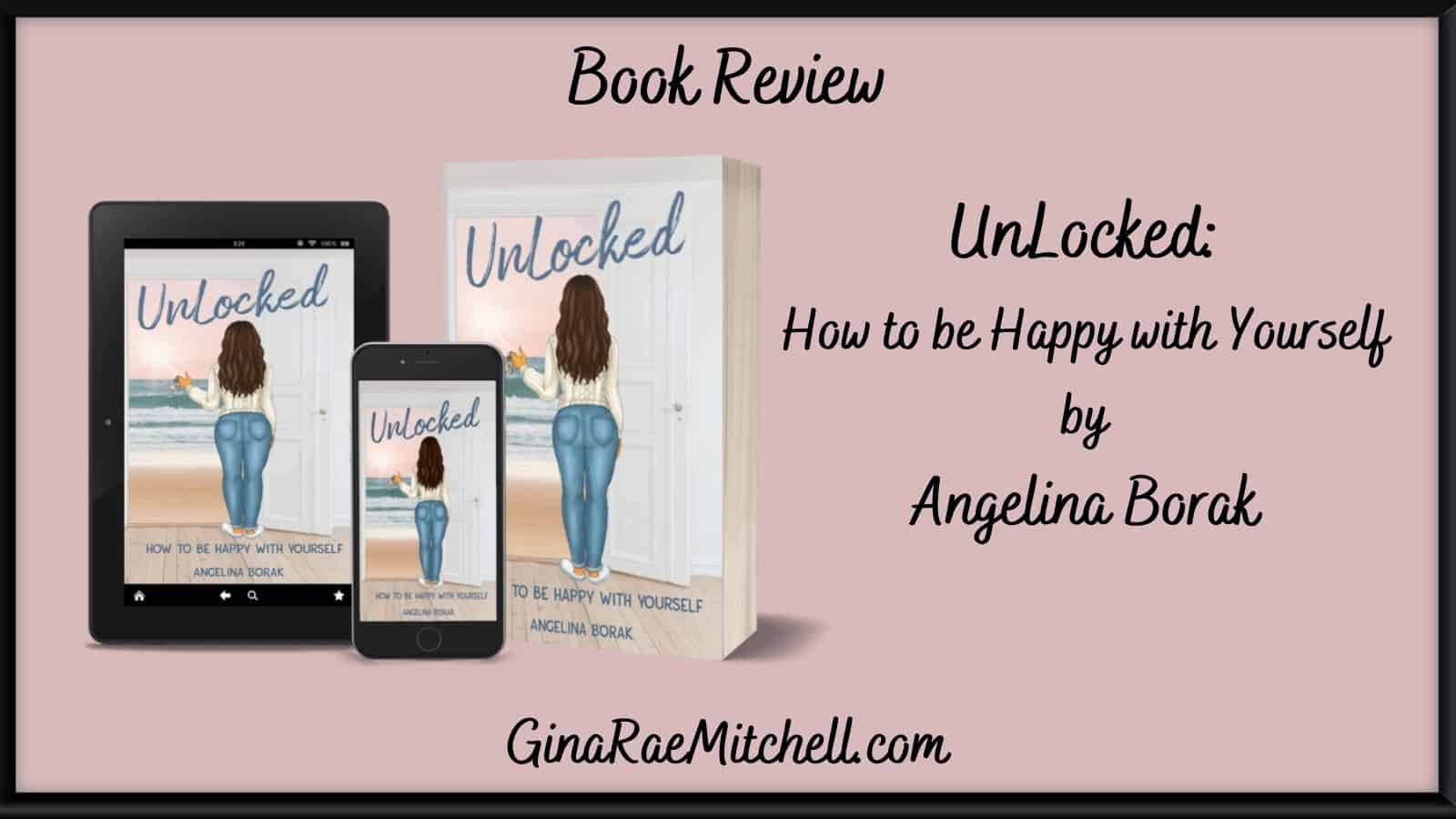 UnLocked: How To Be Happy With Yourself by Angelina Borak | Review
