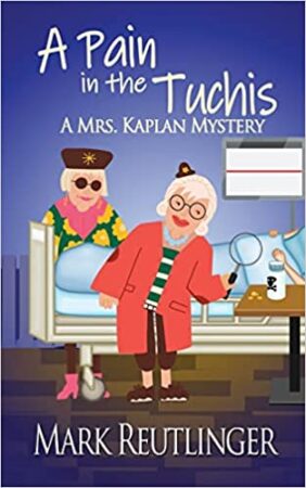 A Pain in the Tuchis by Mark Reutlinger (Mrs. Kaplan’s Mysteries) | $15 Giveaway, Excerpt, & Review | Cozy Mystery