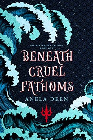 Beneath Cruel Fathoms (The Bitter Sea Trilogy Book 1) by Anela Deen | 2021 BBNYA Finalist Tour