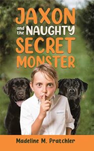 Jaxon and the Naughty Secret Monster by Madeline M Pratchler book cover image little boy with 2 dogs