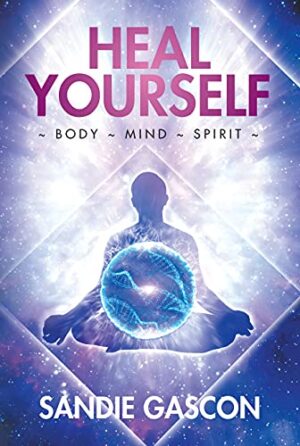 Heal Yourself: Body ~ Mind ~ Spirit by Sandie Gascon | $15 Giveaway, Excerpt, Author Interview