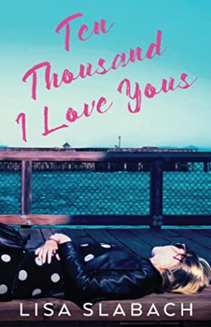 Ten Thousand I Love Yous by Lisa Slabach | $50 Giveaway + Signed Books ~ Spotlight ~ Guest Post ~
