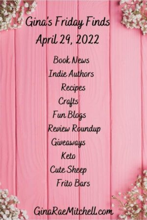 Friday Finds for 29 April 2022 | Book News, Indie Authors, Delicious Recipes, Hilarious Blogs, and Crafts