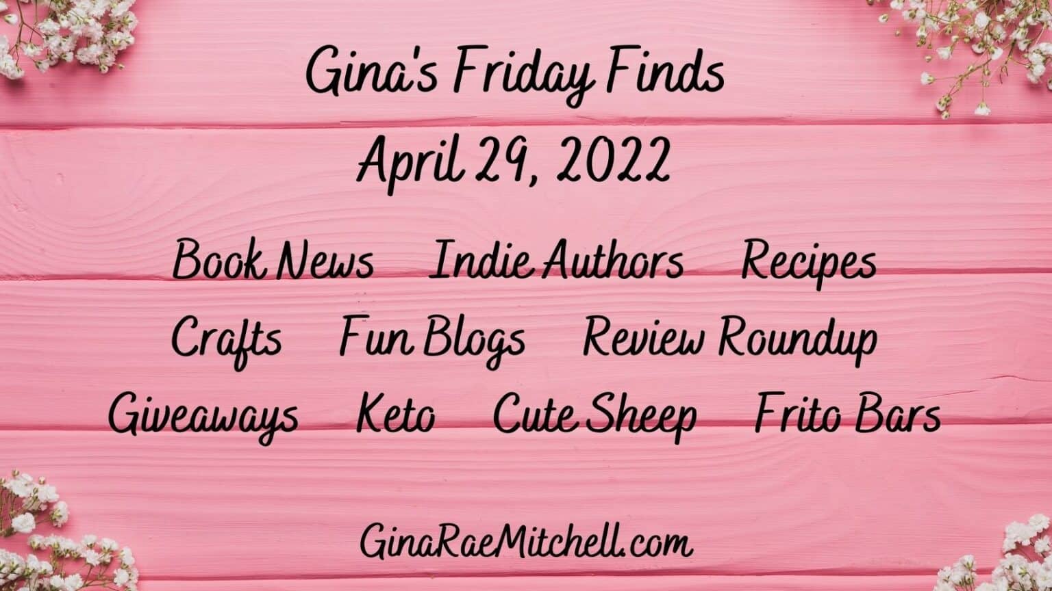Friday Finds for 29 April 2022 | Book News, Indie Authors, Delicious Recipes, Hilarious Blogs, and Crafts 1 Gina's Friday Finds Banner 29 April 2022