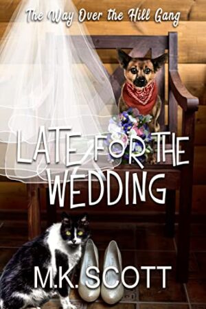Late for the Wedding (The Way Over the Hill Gang) by MK Scott | $40 Giveaway, Excerpt, & Review | #CozyMystery #AllAges