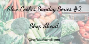 Slow Cooker Sunday Series #2 - Shop ahead