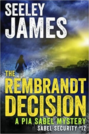 The Rembrandt Decision (A Pia Sabel Mystery – Sabel Security) by Seeley James | 5-Star Review, Book & Author Info 