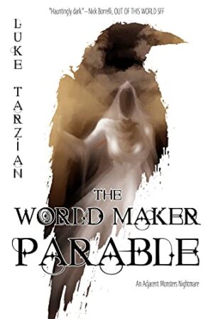 The World Maker Parable (Adjacent Monsters #1) by Luke Tarzian | Spotlight Tour