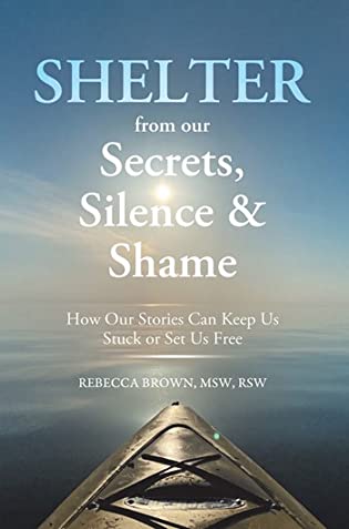 Shelter from Our Secrets, Silence, and Shame: How Our Stories Can Keep Us Stuck or Set Us Free book cover image