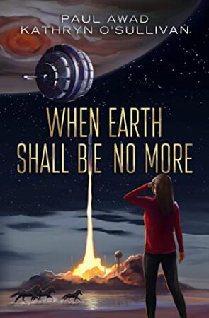 When Earth Shall Be No More by Paul Awad and Kathryn O’Sullivan | $50 Giveaway, Excerpt, Book & Author Info