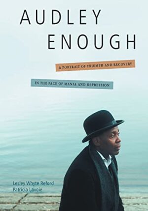 Audley Enough: A Portrait of Triumph and Recovery in the Face of Mania and Depression by Lesley Whyte Reford & Patricia Lavoie | $15 Giveaway & Excerpt Tour