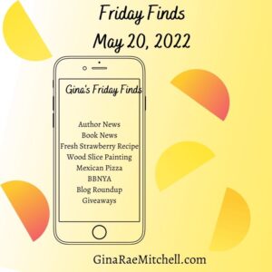 Friday Finds for 20 May 2022 | Book & Author News, BBNYA, Mexican Pizza & Strawberry Recipes, Wood Painting, Blog Roundup