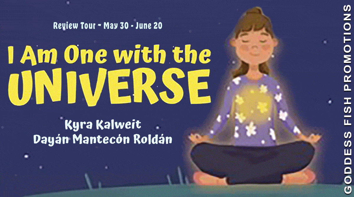 I Am One with the Universe by Kyra Kalweit and Dayán Mantecón Roldán | $15 Giveaway, Excerpt, Children's Book Review