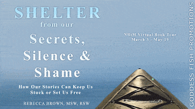 Shelter from Our Secrets, Silence, and Shame: How Our Stories Can Keep Us Stuck or Set Us Free by Rebecca L. Brown, MSW, RSW | $15 Giveaway, Spotlight, Excerpt 