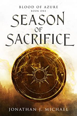 Blood of Azure Series: Season of Sacrifice and Season of Suffering by Jonathon J. Michael | $50 Giveaway, Author Interview, Excerpts