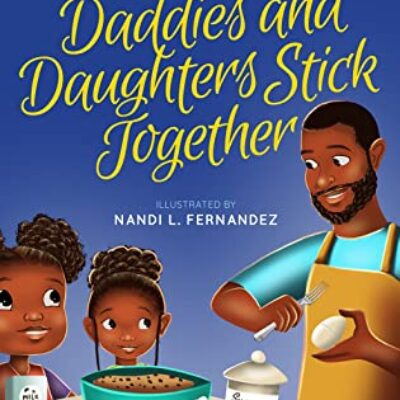Daddies and Daughters Stick Together by Aissatou Balde and Diariatou Sow | $15 Giveaway & Children's Book Spotlight 