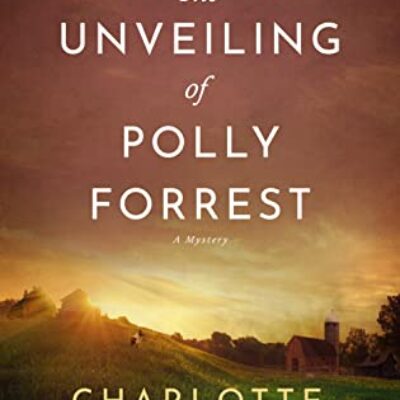 The Unveiling of Polly Forrest by Charlotte Whitney | $50 Giveaway, Review, Great Guest Post, & Excerpt | #HistoricalFiction #Mystery