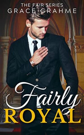 Fairly Royal by Grace Grahme, A Slow-burn, Scottish, Billionaire, Steamy Romance (The Fair Series Book 4) | $15 Giveaway, Excerpt, Author Guest Post, & Book Details