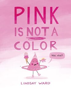 Pink is not a Color by Lindsay Ward book cover image
