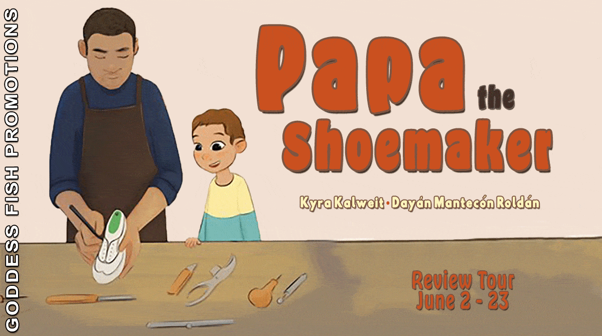Papa the Shoemaker by Kyra Kalweit and Dayán Mantecón Roldán | $15 Giveaway, Review, Excerpt | #ChildrensBook