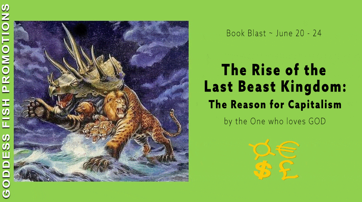 The Rise of the Last Beast Kingdom - The Reason for Capitalism by Loves God | $75 Giveaway, Excerpt, & Book Details