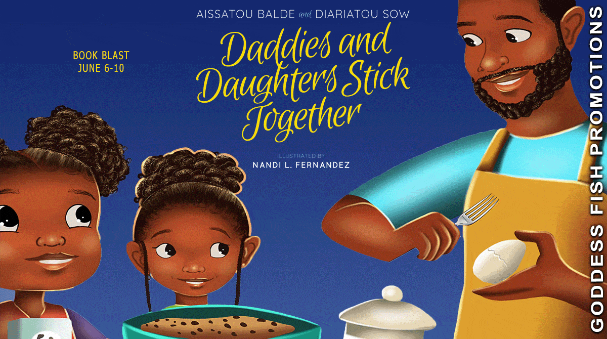 Daddies and Daughters Stick Together by Aissatou Balde and Diariatou Sow | $15 Giveaway & Children's Book Spotlight 