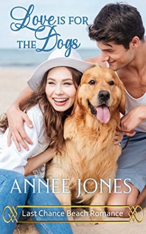 Love is for the Dogs by Annee Jones (Part of the Last Chance Beach Romances) | $15 Giveaway, Excerpt, & Review | #Clean #Contemporary #Romance
