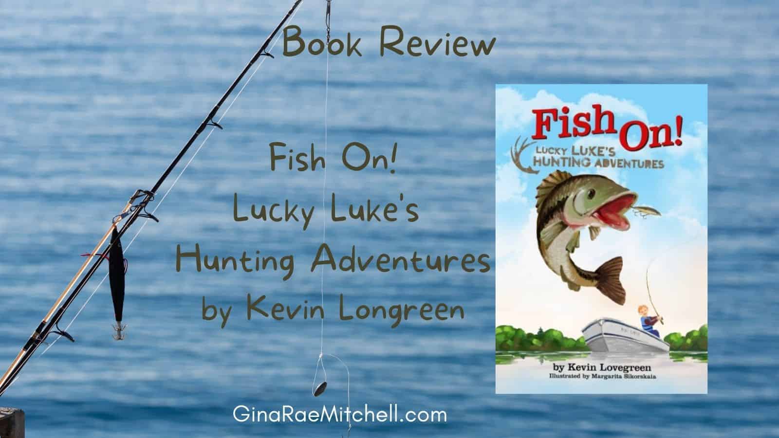 Fish On! By Kevin Lovegreen (Part Of The Lucky Luke's Hunting Adventures  Series), Book Review, 4.6 Of 5