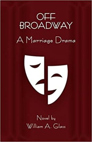 Off Broadway: A Marriage Drama by William A. Glass | 1 Giveaway, Book Review, & Guest Post