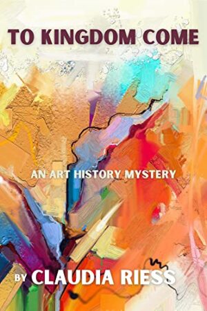 To Kingdom Come by Claudia Riess, An Art History Mystery | $50 Giveaway, Excerpt, Spotlight