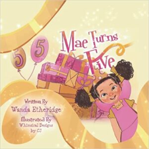 Mae Turns Five (The Mae Books, Part 3) by Wanda Etheridge | Children’s Picture Book Review