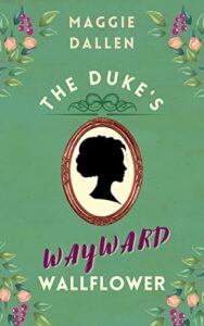 The Duke's Wayward Wallflower by Maggie Dallen