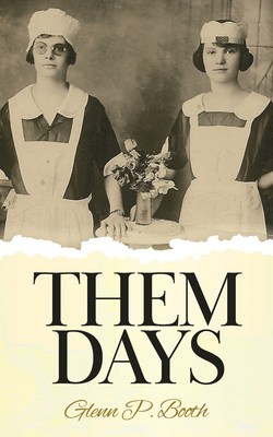Them Days by Glenn P. Booth |  Excerpt, Guest Post, and $15 Giveaway | #Fiction #Historical #ComingOfAge