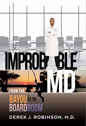 Improbable MD (From the Bayou to the Boardroom) by Dr. Derek J. Robinson | Book Blast Cover Reveal | #NonFiction #Memoir @GoddessFish
