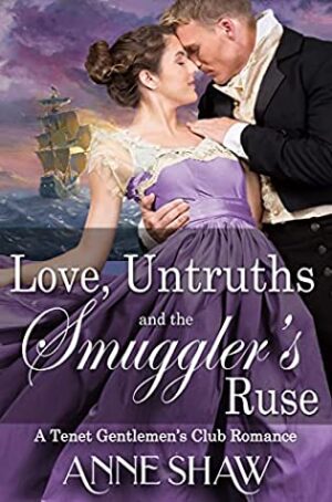 Love, Untruths, and the Smuggler’s Ruse: A Tenet Gentlemen’s Club Regency Romance by Anne Shaw | Book Review, Excerpt, & $10 Giveaway