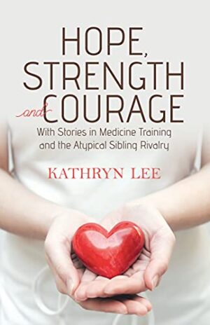 Hope, Strength and Courage by Kathryn Lee | Autobiography, Medical, & Family | Excerpt and $15 Giveaway