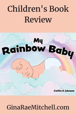 My Rainbow Baby by Caitlin G Johnson | Book Review, Picture Excerpt, $10 Giveaway | Children’s Book