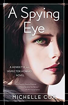 A Spying Eye: A Henrietta and Inspector Howard Novel by Michelle Cox | Book Review – $150 Giveaway