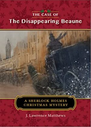 The Case of the Disappearing Beaune (A Sherlock Holmes Christmas Novella) by J. Lawrence Matthews | Book Review | 90-minute tales