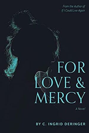 For Love and Mercy by C. Ingrid Deringer | Book Review, Author Guest Post, Giveaway (1 Winner)