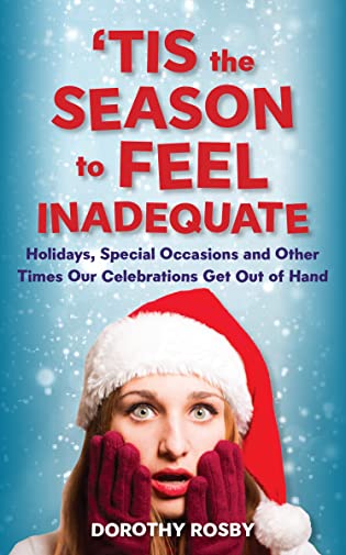 Tis the Season to Feel Inadequate, Holidays, Special Occasions and Other Times Our Celebrations Get Out of Hand bOok cover image