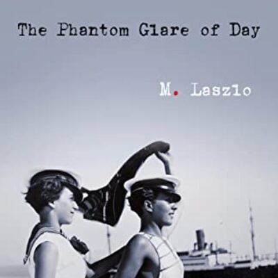 The Phantom Glare of Day by M. Laszlo | Book Review, Author Interview | Release Day-November 1, 2022