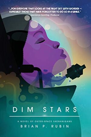 BBNYA 2022 Semi-finalist Spotlight on Dim Stars: A Novel of Outer-Space Shenanigans by Brian P. Rubin