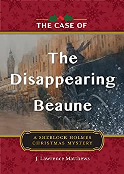 The Case of the Disappearing Beaune (A Sherlock Holmes Christmas Novella) by J. Lawrence Matthews | Book Review | 90-minute tales