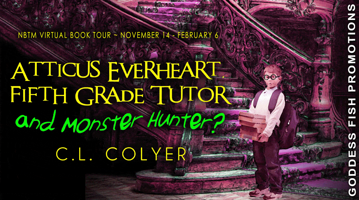 Atticus Everheart, Fifth Grade Tutor, and Monster Hunter? by C.L. Colyer | Guest Post ~ $10 Giveaway 