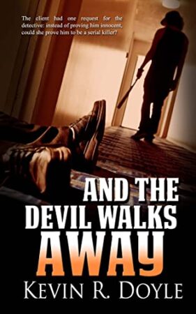 And the Devil Walks Away by Kevin R. Doyle, a 265 page mystery available now from The Wild Rose Press