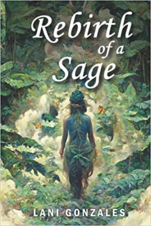 Rebirth of a Sage by Lani Gonzales, a Spirituality/Self Help/Memoir | Excerpt ~Guest Post ~ $20 Giveaway 