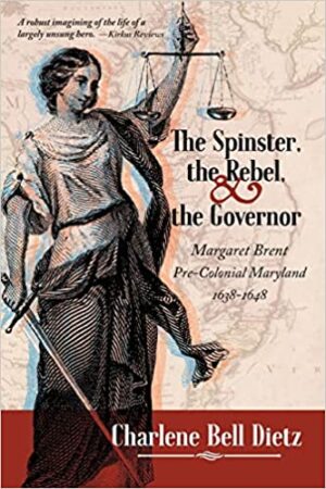 The Spinster, the Rebel & the Governor by Charlene Bell Dietz | Excerpt ~$25 Giveaway ~#HistoricalFiction #PreColonialMaryland