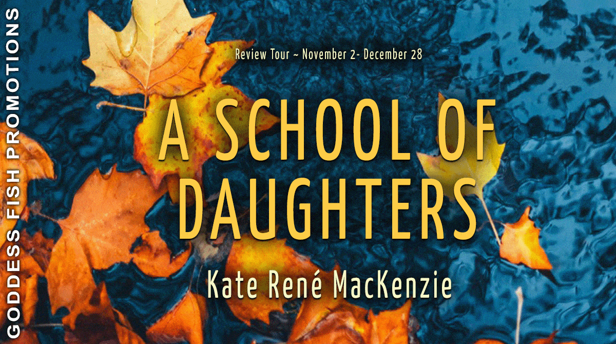 A School of Daughters by Kate René MacKenzie | Book Review ~ Excerpt ~ $50 Giveaway (2 Winners!)| #WomensFiction A School of Daughters